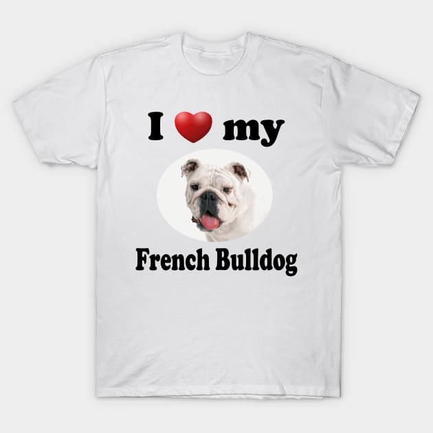 I Love My French Bulldog T-Shirt by Naves